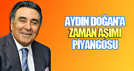 Aydın Doğan'a zaman aşımı piyangosu!