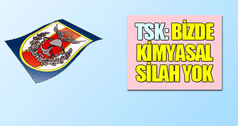 TSK: Bizde kimyasal silah yok!