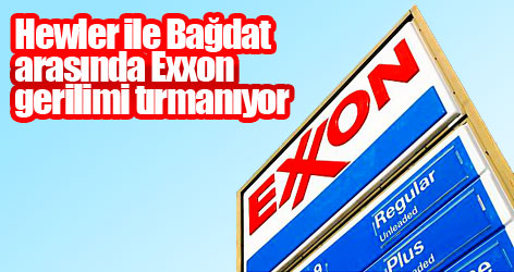 Hewler ile Bağdat arasında Exxon gerilimi tırmanıyor