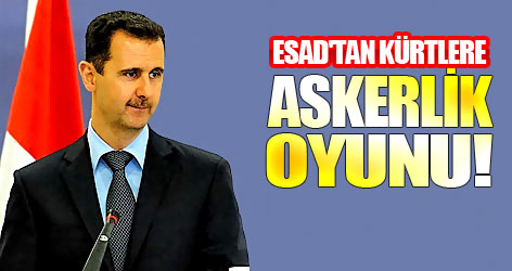 Esad'tan Kürtlere askerlik oyunu!