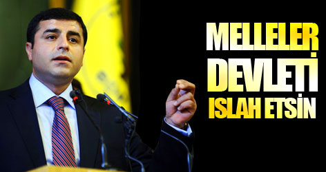 Demirtaş: Melleler devleti ıslah etsin!