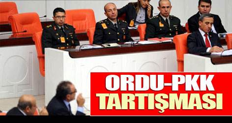 Meclis’te Ordu-PKK tartışması