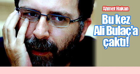 Ahmet Hakan bu kez Bulaç'a çaktı!