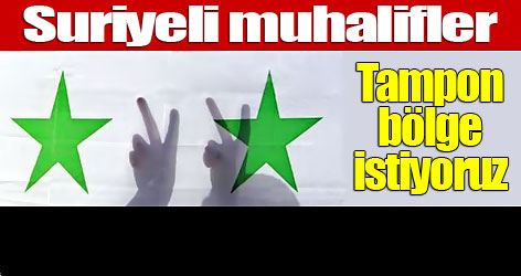 Suriyeli muhalifler: Tampon bölge istiyoruz