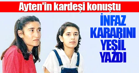 Ayten'in kardeşi: İnfaz kararını Yeşil yazdı