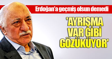 Gülen, Erdoğan'a geçmiş olsun demedi
