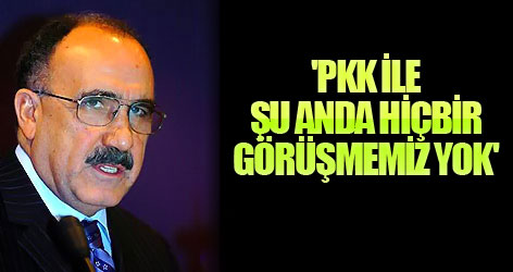 'PKK ile şu anda hiçbir görüşmemiz yok'