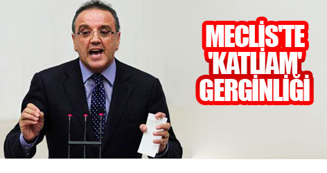 Meclis'te 'katliam' gerginliği