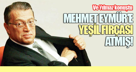 Mehmet Eymür'e Yeşil fırçası atmış!