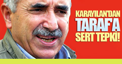 Karayılan'dan Taraf'a sert tepki!