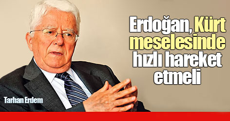 Tarhan Erdem: Erdoğan, Kürt meselesinde hızlı hareket etmeli