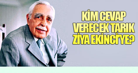 Kim cevap verecek Tarık Ziya Ekinci'ye?