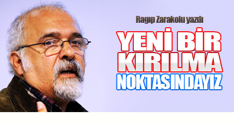 Ragıp Zarakolu: Yeni bir kırılma noktasındayız