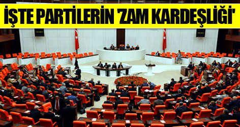 İşte partilerin 'Zam kardeşliği'