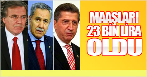 Arınç, Toptan ve Şahin'in maaşı 23 bin lira