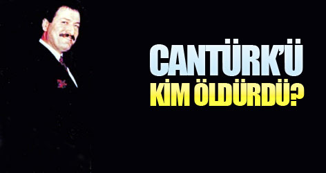 Behçet Cantürk’ü kim öldürdü?