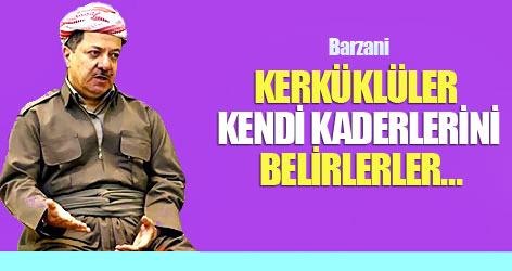 Barzani: Kerküklüler kendi kaderlerini belirlerler…