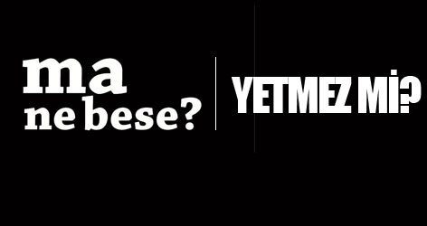 Yetmez mi? / Ma ne bes e?