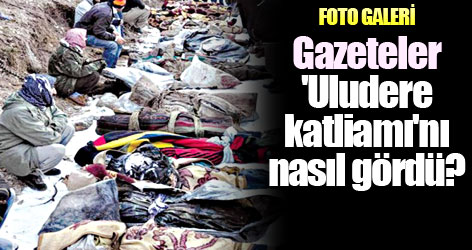 Gazeteler 'Uludere katliamı'nı nasıl gördü?