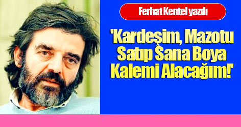 'Kardeşim, Mazotu Satıp Sana Boya Kalemi Alacağım!'