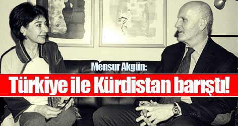 Mensur Akgün: Türkiye ile Kürdistan barıştı!