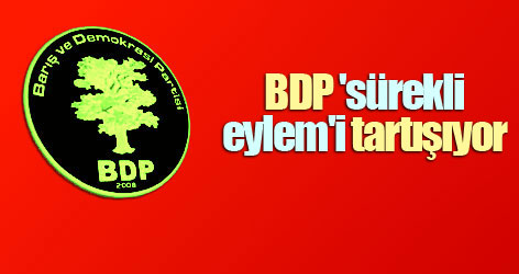 BDP 'sürekli eylem'i tartışıyor