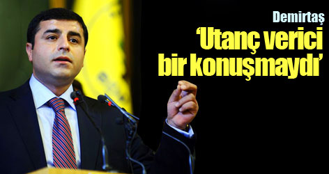 Demirtaş: Utanç verici bir konuşmaydı