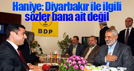 Haniye: Diyarbakır ile ilgili sözler bana ait değil