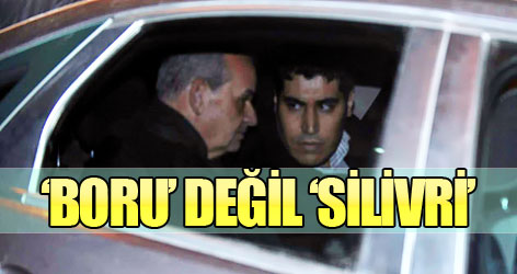 'Boru' değil 'Silivri'