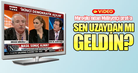Miroğlu'ndan Milliyetçi prof.'a: Sen uzaydan mı geldin?'