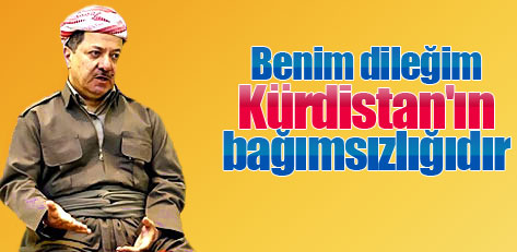 Barzani: Dileğim Kürdistan'ın bağımsızlığıdır