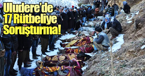 Uludere’de 17 Rütbeliye Soruşturma