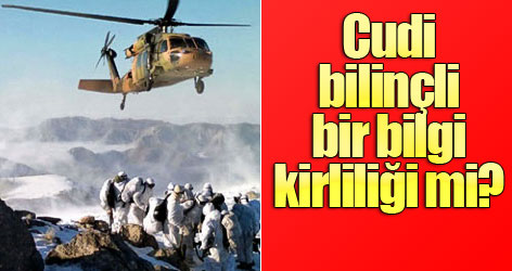 Cudi operasyonu bilinçli bir bilgi kirliliği mi?