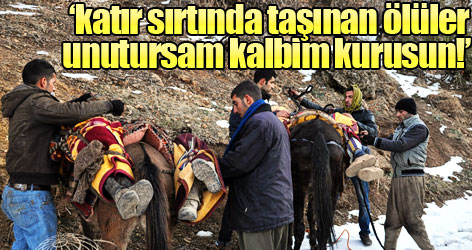 'katır sırtında taşınan ölüler, unutursam kalbim kurusun!'