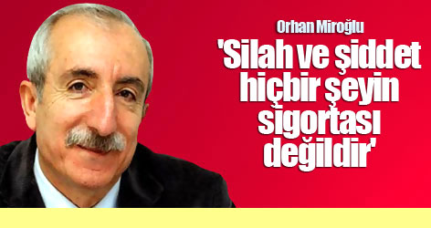 'Silah ve şiddet hiçbir şeyin sigortası değildir'