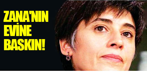Leyla Zana'nın evine baskın!