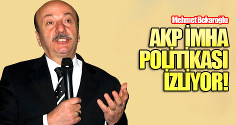 Bekaroğlu: AKP imha politikası izliyor