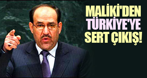 Maliki'den Türkiye'ye sert çıkış!