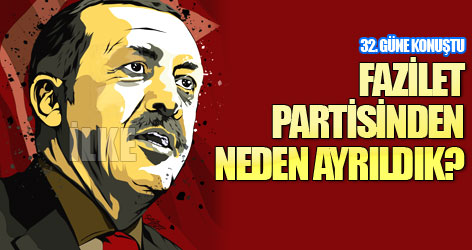 'Fazilet partisinden neden ayrıldık?'