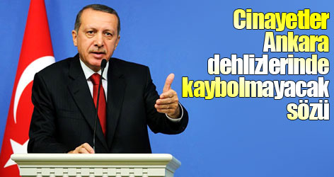 Erdoğan'dan cinayetler Ankara dehlizlerinde kaybolmayacak sözü