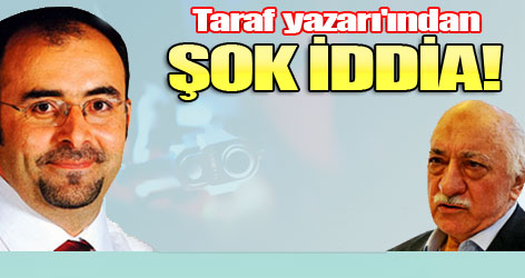 Taraf yazarı Uslu'dan şok iddia!