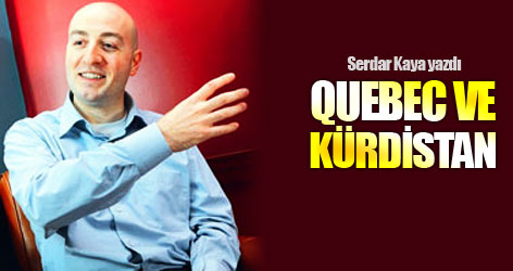 Serdar Kaya yazdı: Quebec ve Kürdistan