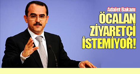 Adalet Bakanı: Öcalan ziyaretçi istemiyor!