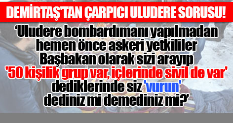 Demirtaş'tan çok konuşulacak Uludere sorusu!