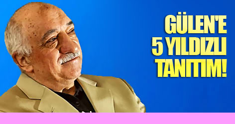 Fethullah Gülen'e 5 yıldızlı tanıtım!