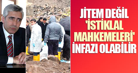 JİTEM değil 'İstiklal Mahkemeleri' infazı olabilir!