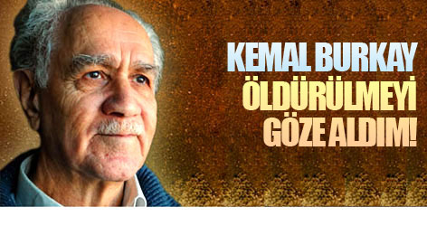 Kemal Burkay: Öldürülmeyi göze aldım!