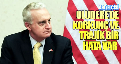 ABD elçisi: Uludere’de korkunç ve trajik bir hata var