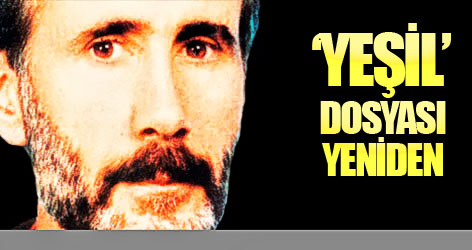 ‘Yeşil’ dosyası yeniden açılıyor!