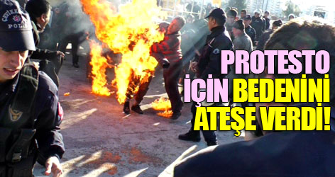Protesto için bedenini ateşe verdi!